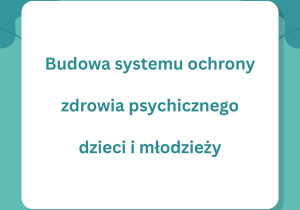Budowa systemu ochrony zdrowia psychicznego dzieci i młodzieży