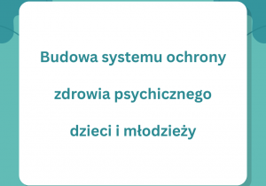 Budowa systemu ochrony zdrowia psychicznego dzieci i młodzieży